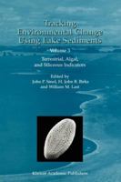 Tracking Environmental Change Using Lake Sediments - Volume 3: Terrestrial, Algal, and Siliceous Indicators (DEVELOPMENTS IN PALEOENVIRONMENTAL RESEARCH ... in Paleoenvironmental Research) 1402006810 Book Cover