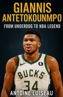 Giannis Antetokounmpo: From Underdog to NBA Legend: Learn the Proven Strategies and Habits That Powered His Rise to Greatness B0F5WC7DFJ Book Cover