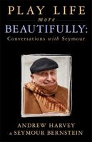 Play Life More Beautifully: Conversations with Seymour 1781806624 Book Cover