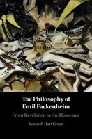 The Philosophy of Emil Fackenheim: From Revelation to the Holocaust 1107187389 Book Cover