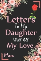 Letters To My Daughter With All My LOVE Mom: Birthday & Anniversary Notebook Flower Wide Ruled Lined Journal 6x9 Inch ( Legal ruled ) Family Gift Idea ... in Holidays - Marble & Red Love Flowers Cover 1677826118 Book Cover