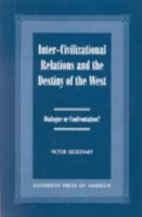 Inter-Civilization Relations and the Destiny of the West: Dialogue or Confrontation? 0761817247 Book Cover