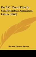 De P. C. Taciti Fide In Sex Prioribus Annalium Libris (1868) 1160406839 Book Cover