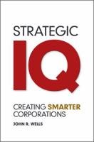 Strategic IQ: Creating Smarter Corporations 0470978287 Book Cover