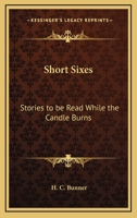 Short Sixes: Stories to be Read While the Candle Burns 1519736606 Book Cover