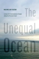 The Unequal Ocean: Living with Environmental Change along the Peruvian Coast 0816549656 Book Cover