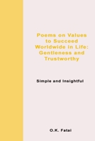 Poems on Values to Succeed Worldwide in Life: Gentleness and Trustworthy: Simple and Insightful 0995121400 Book Cover