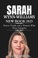 SARAH WYNN-WILLIAMS NEW BOOK 2025: Power, Truth, and a Woman Who Chose Integrity 1300421851 Book Cover