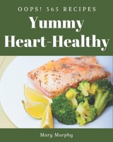 Oops! 365 Yummy Heart-Healthy Recipes: Making More Memories in your Kitchen with Yummy Heart-Healthy Cookbook! B08JJMGP35 Book Cover