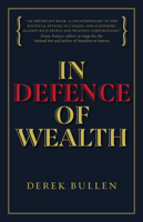 In Defence of Wealth: A Modest Rebuttal to the Charge the Rich Are Bad for Society 1988025702 Book Cover