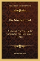 The Nicene Creed: A Manual for the Use of Candidates for Holy Orders 0548600163 Book Cover