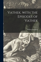 Vathek, With the Episodes of Vathek; 1 1014816475 Book Cover