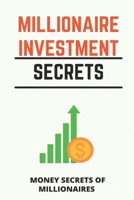 Millionaire Investment Secrets: Money Secrets Of Millionaires: Millionaire Secrets Reddit B08ZBJDZNC Book Cover