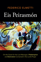 Eis Peirasmón: On the Quest for the Lost Message of Redemption and Damnation Contained in the Lord's Prayer 1666749486 Book Cover