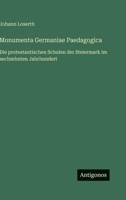 Monumenta Germaniae Paedagogica: Die protestantischen Schulen der Steiermark im sechzehnten Jahrhundert 3563996741 Book Cover