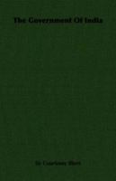 The Government of India: Being a Digest of the Statute Law Relating Thereto 1241112967 Book Cover