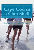 Cape Cod in a Clamshell: 56 Places to Play, Eat and Stay 1490453660 Book Cover