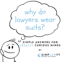 Why Do Lawyers Wear Suits: Simple Answers for Legally Curious Minds 0646710753 Book Cover