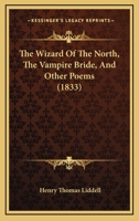 The Wizard of the North, the Vampire Bride, and Other Poems (Classic Reprint) 1104923874 Book Cover