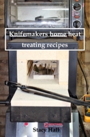 Knifemakers home heat treating recipes B0F59MVV8V Book Cover