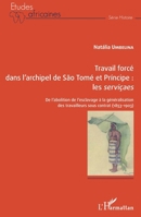 Travail forcé dans l'archipel de São Tomé et Príncipe : les serviçaes: De l'abolition de l'esclavage à la généralisation des travailleurs sous contrat (1853-1903) (Études Africaines) (French Edition) 2343092400 Book Cover