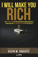 I Will Make You Rich: The No-Nonsense System for Building Asymmetric Wealth, Cash Flow, and Real Financial Freedom in the Age of AI B0HHBKL22L Book Cover