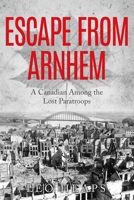 Escape From Arnhem: A Canadian Among the Lost Paratroops (Memoirs from World War Two) 0854950974 Book Cover