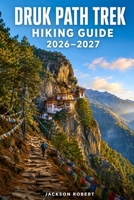 Druk Path Trek Hiking Guide 2026–2027: Expert Trail Navigation, Gear Tips, Itineraries, and Cultural Insights for Every Hiker B0H3VKQLQJ Book Cover