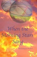 When the Morning Stars Sang 1547131012 Book Cover