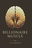 Billionaire Muscle: Master Your Mind: Building Resilience and Alignment for Wealth Creation B0DQH38K1C Book Cover