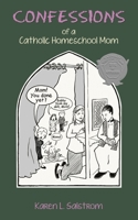 Confessions of a Catholic Homeschool Mom 194219059X Book Cover
