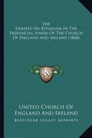 The Debates on Ritualism in the Provincial Synod of the Church of England and Ireland 1120742366 Book Cover