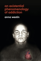 An Existential Phenomenology of Addiction 1350262366 Book Cover
