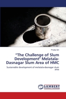 “The Challenge of Slum Development" Melatala-Dasnagar Slum Area of HMC: Sustainable development of melatala-dasnagar slum area 3659144460 Book Cover