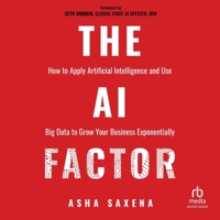 The AI Factor: How to Apply Artificial Intelligence and Use Big Data to Grow Your Business Exponentially B0CFQ428H6 Book Cover