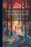 Bible Lessons for Little Beginners 1022099329 Book Cover