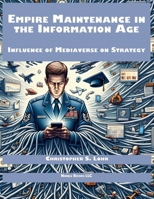 Empire Maintenance in the Information Age: Influence of Mediaverse on Strategy 0979920531 Book Cover