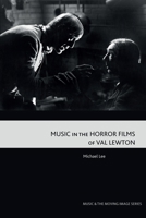 Music in the Horror Films of Val Lewton 1474497039 Book Cover