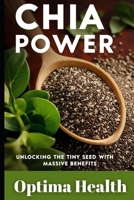 Chia Power: Unlocking the Tiny Seed with Massive Benefits B0F6ZJX3VK Book Cover