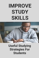 Improve Study Skills: Useful Studying Strategies For Students: Study Tactics B096X4W6RN Book Cover