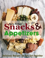 Party Perfect Snacks & Appetizers: Delicious Recipes for Any Get-Together B095NRCCFM Book Cover