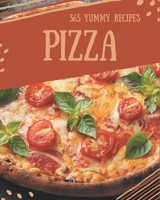365 Yummy Pizza Recipes: Make Cooking at Home Easier with Yummy Pizza Cookbook! B08PJQHZ97 Book Cover