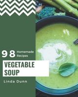 98 Homemade Vegetable Soup Recipes: A Vegetable Soup Cookbook Everyone Loves! B08GG2RMK8 Book Cover