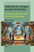 Child's Play Renvisaged Through Virtual Reality: Introducing the Immersive Research Methodology (Visual Pedagogies, Methodologies, and Educational Research) 9004735801 Book Cover