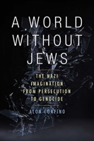 Um Mundo sem Judeus: Da Perseguição ao Genocídio, a Visão do Imaginário Nazista 0300212518 Book Cover