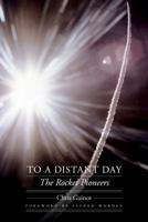 To a Distant Day: The Rocket Pioneers (Outward Odyssey: A People's History of S) 0803245211 Book Cover