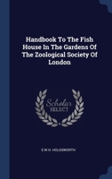 Handbook To The Fish House In The Gardens Of The Zoological Society Of London 1298995590 Book Cover