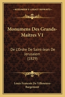Monumens Des Grands-Maitres V1: De L'Ordre De Saint-Jean De Jerusalem (1829) 1160749515 Book Cover