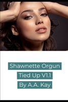 Shawnette Orgun Tied Up V1.1 (Shawnette Orgun Tied Up Ritual) 1675174288 Book Cover