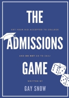 The Admissions Game : Get Your Kid Accepted to College and DO NOT Go to Jail! 1070642630 Book Cover